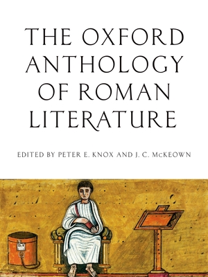 Oxford Anthology of Roman Literature - Peter E. Knox
