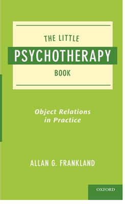 Little Psychotherapy Book: Object Relations in Practice - Allan Frankland