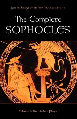 The Complete Sophocles: Volume 1: The Theban Plays - Peter Burian
