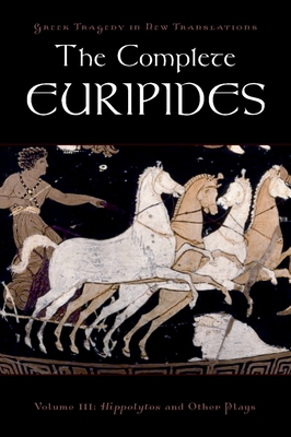 The Complete Euripides: Volume III: Hippolytos and Other Plays - Euripides