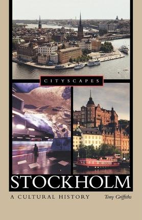 Stockholm: A Cultural History - Tony Griffiths