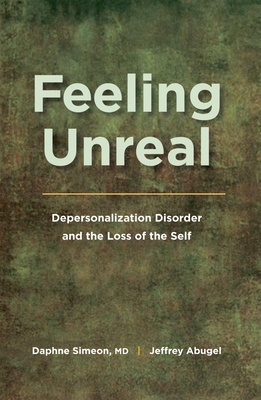 Feeling Unreal: Depersonalization Disorder and the Loss of the Self - Daphne Simeon