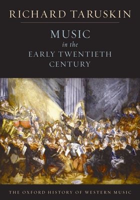 Music in the Early Twentieth Century: The Oxford History of Western Music - Richard Taruskin