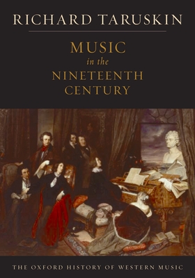 Music in the Nineteenth Century: The Oxford History of Western Music - Richard Taruskin