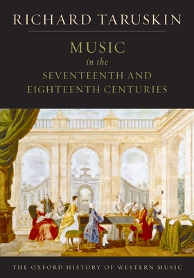 Music in the Seventeenth and Eighteenth Centuries: The Oxford History of Western Music - Richard Taruskin