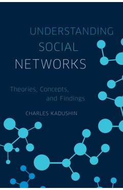 Coperta cărții 'Understanding Social Networks: Theories, Concepts, and Findings - Charles Kadushin'