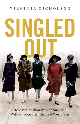 Singled Out: How Two Million British Women Survived Without Men After the First World War - Virginia Nicholson