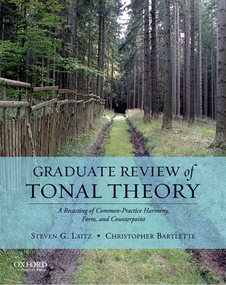 Graduate Review of Tonal Theory: A Recasting of Common-Practice Harmony, Form, and Counterpoint [With CD (Audio)] - Steven G. Laitz