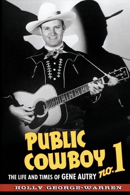 Public Cowboy No. 1: The Life and Times of Gene Autry - Holly George-warren