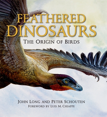 Feathered Dinosaurs: The Origin of Birds - John Long