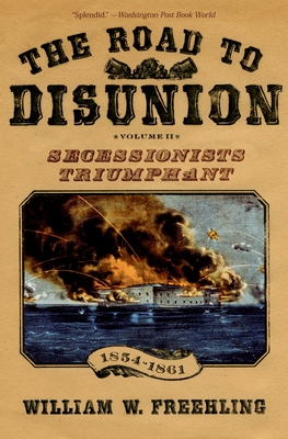 The Road to Disunion, Volume 2: Secessionists Triumphant, 1854-1861 - William W. Freehling