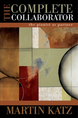 The Complete Collaborator: The Pianist as Partner - Martin Katz