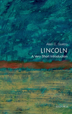 Lincoln: A Very Short Introduction - Allen C. Guelzo