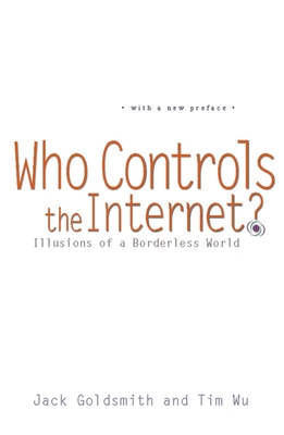 Who Controls the Internet?: Illusions of a Borderless World - Jack Goldsmith