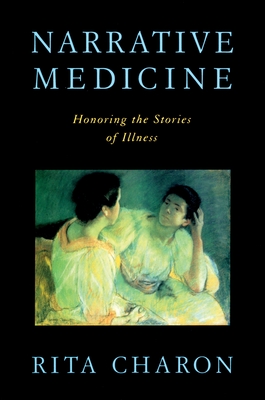 Narrative Medicine: Honoring the Stories of Illness - Rita Charon