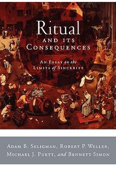 Coperta cărții 'Ritual and Its Consequences: An Essay on the Limits of Sincerity - Adam B. Seligman'