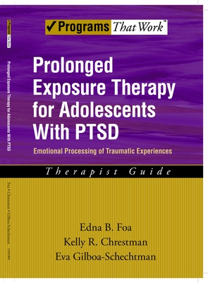 Prolonged Exposure Therapy for Adolescents with Ptsd Emotional Processing of Traumatic Experiences, Therapist Guide - Edna B. Foa