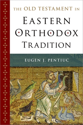 The Old Testament in Eastern Orthodox Tradition - Eugen J. Pentiuc