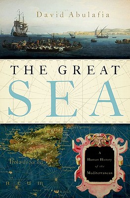 Great Sea: A Human History of the Mediterranean - David Abulafia