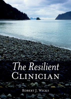 The Resilient Clinician - Robert J. Wicks