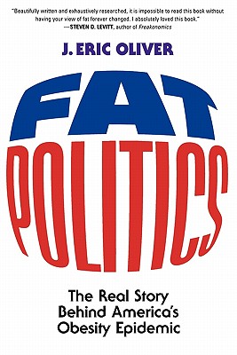 Fat Politics: The Real Story Behind America's Obesity Epidemic - J. Eric Oliver