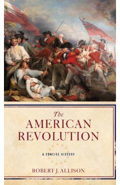 The American Revolution: A Concise History - Robert Allison