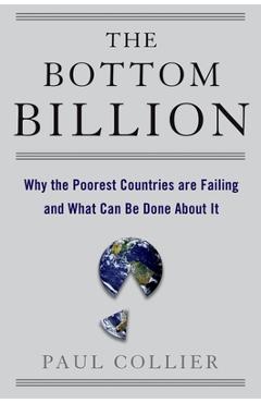 Poza produsului The Bottom Billion: Why the Poorest Countries Are Failing and What Can Be Done about It - Paul Collier