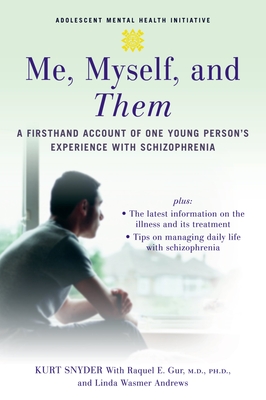 Me, Myself, and Them: A Firsthand Account of One Young Person's Experience with Schizophrenia - Kurt Snyder