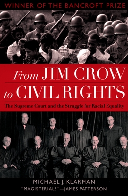 From Jim Crow to Civil Rights: The Supreme Court and the Struggle for Racial Equality - Michael J. Klarman