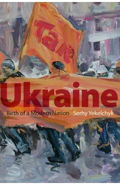 Coperta cărții 'Ukraine: Birth of a Modern Nation - Serhy Yekelchyk'
