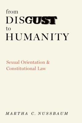 From Disgust to Humanity: Sexual Orientation and Constitutional Law - Martha C. Nussbaum