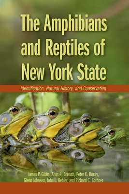 The Amphibians and Reptiles of New York State: Identification, Natural History, and Conservation - James P. Gibbs