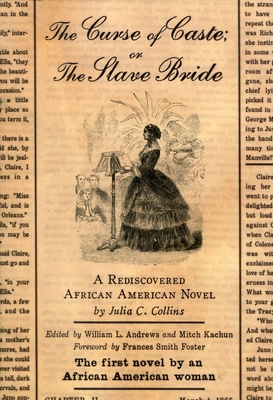The Curse of Caste; Or the Slave Bride: A Rediscovered African American Novel by Julia C. Collins - Julia C. Collins