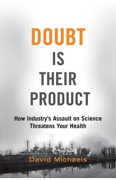 Poza produsului Doubt Is Their Product: How Industry's Assault on Science Threatens Your Health - David Michaels