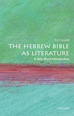 The Hebrew Bible as Literature: A Very Short Introduction - Tod Linafelt