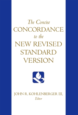The Concise Concordance to the New Revised Standard Version - John R. Kohlenberger