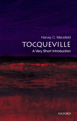 Tocqueville: A Very Short Introduction - Harvey C. Mansfield