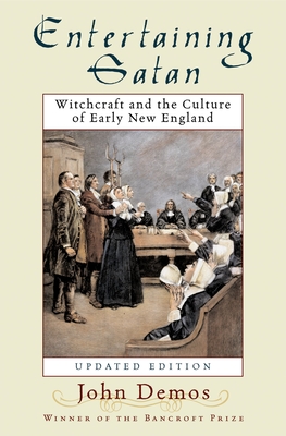 Entertaining Satan: Witchcraft and the Culture of Early New England - John Putnam Demos