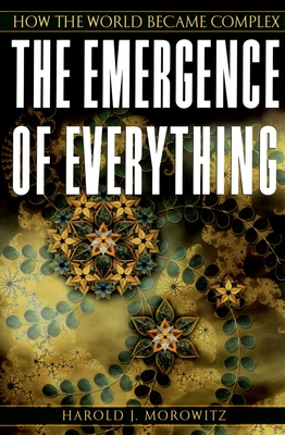 The Emergence of Everything: How the World Became Complex - Harold J. Morowitz