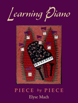 Learning Piano: Piece by Piece [With 2 CDROMs] - Elyse Mach