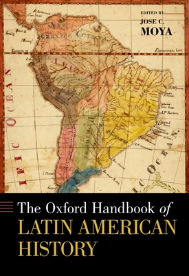 The Oxford Handbook of Latin American History - Jose C. Moya