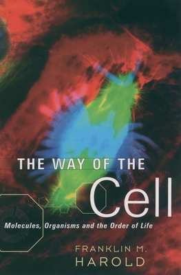The Way of the Cell: Molecules, Organisms, and the Order of Life - Franklin M. Harold
