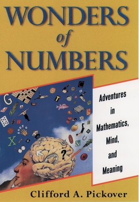 Wonders of Numbers: Adventures in Mathematics, Mind, and Meaning - Clifford A. Pickover