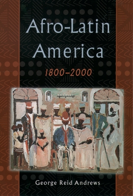 Afro-Latin America, 1800-2000 - George Reid Andrews