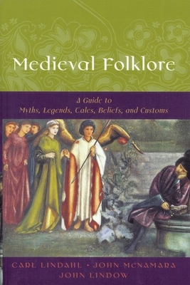 Medieval Folklore: A Guide to Myths, Legends, Tales, Beliefs, and Customs - Carl Lindahl