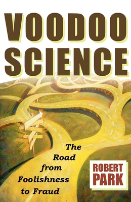 Voodoo Science: The Road from Foolishness to Fraud - Robert L. Park