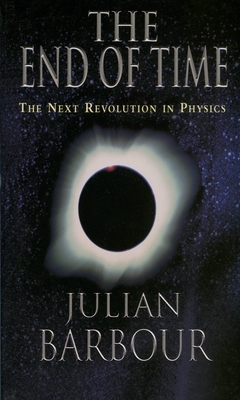 The End of Time: The Next Revolution in Physics - Julian Barbour