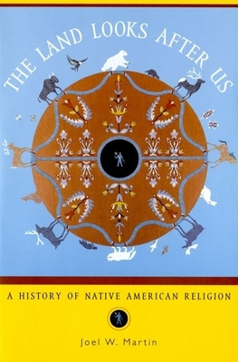 The Land Looks After Us: A History of Native American Religion - Joel W. Martin