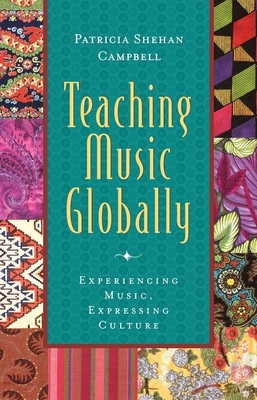 Teaching Music Globally: Experiencing Music, Expressing Culture - Patricia Shehan Campbell