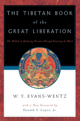 The Tibetan Book of the Great Liberation: Or the Method of Realizing Nirvāna Through Knowing the Mind - W. Y. Evans-wentz